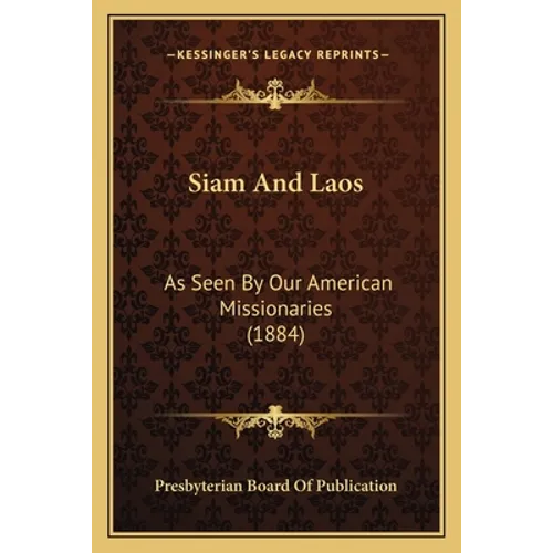 Siam And Laos: As Seen By Our American Missionaries (1884)