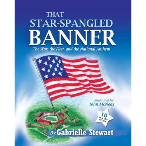 That Star-Spangled Banner: The War, the Flag and the National Anthem