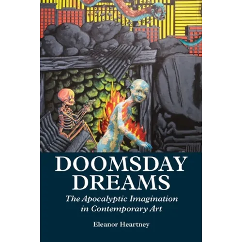 Doomsday Dreams: The Apocalyptic Imagination in Contemporary Art - Paperback
