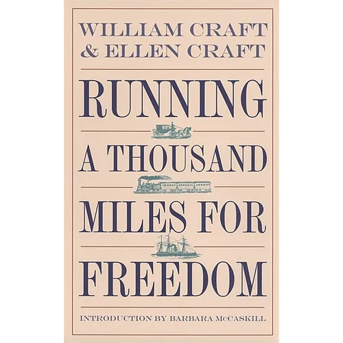 Running a Thousand Miles for Freedom: The Escape of William and Ellen Craft from Slavery