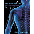 Bulletproof Your Shoulder: Optimizing Shoulder Function to End Pain and Resist Injury - Paperback