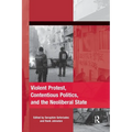 Violent Protest, Contentious Politics, and the Neoliberal State - Paperback