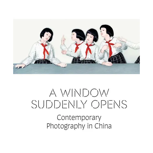 A Window Suddenly Opens: Contemporary Photography in China - Hardcover