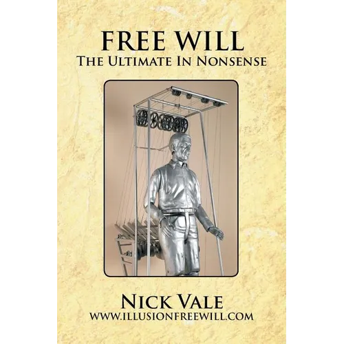 Free Will: The Ultimate in Nonsense - Paperback