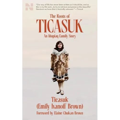 The Roots of Ticasuk: An Iñupiaq Family Story