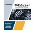 FreeCAD 0.21 Basics Tutorial (Colored): Your Essential Guide to 3D Modeling and Design - Paperback