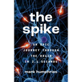 The Spike: An Epic Journey Through the Brain in 2.1 Seconds - Paperback