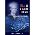 Hell of A Sight to See: A Tennessee Sailor's Journey Through World War II