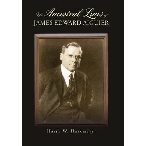 The Ancestral Lines of James Edward Aiguier