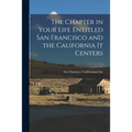 The Chapter in Your Life Entitled San Francisco and the California It Centers
