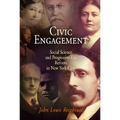 Civic Engagement: Social Science and Progressive-Era Reform in New York City