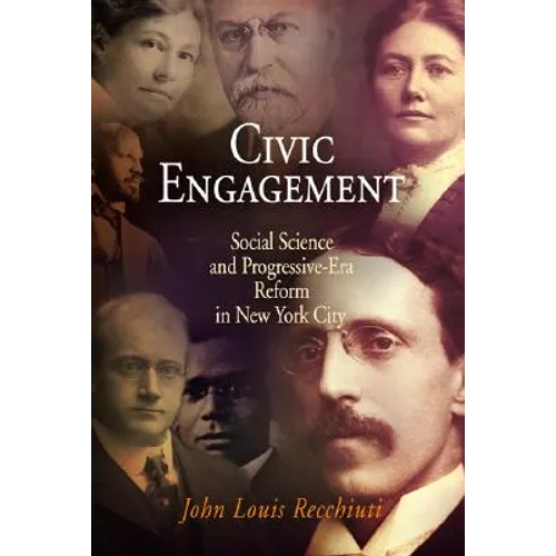 Civic Engagement: Social Science and Progressive-Era Reform in New York City