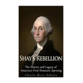 Shays' Rebellion: The History and Legacy of America's First Domestic Uprising