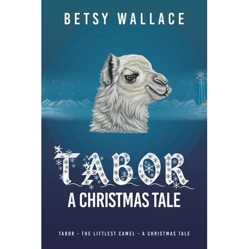 Tabor - A Christmas Tale: Tabor - the Littlest Camel - a Christmas Tale - Paperback