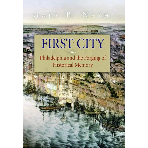 First City: Philadelphia and the Forging of Historical Memory