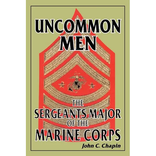 Uncommon Men: The Sergeants Major of the Marine Corps - Paperback