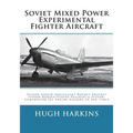 Soviet Mixed Power Experimental Fighter Aircraft: Piston-Liquid Propellant Rocket Engine/Piston-Ramjet/Piston-Pulsejet & Piston-Compressor Jet Engine - Paperback