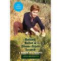 Botany, Ballet & Dinner From Scratch: A Memoir with Recipes - Paperback