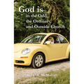 God is in the Odd, the Ordinary, and Outside Church - Paperback