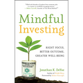 Mindful Investing: Right Focus, Better Outcome, Greater Well-Being - Paperback