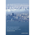 A Negotiated Landscape: The Transformation of San Francisco's Waterfront Since 1950