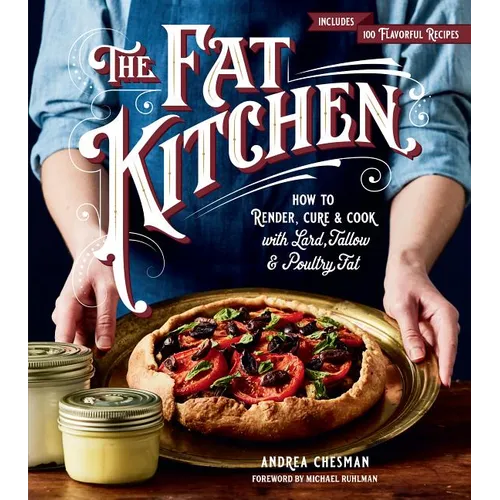 The Fat Kitchen: How to Render, Cure & Cook with Lard, Tallow & Poultry Fat - Paperback