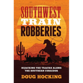Southwest Train Robberies: Hijacking the Tracks Along the Southern Corridor