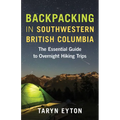 Backpacking in Southwestern British Columbia: The Essential Guide to Overnight Hiking Trips - Paperback