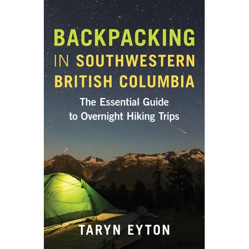 Backpacking in Southwestern British Columbia: The Essential Guide to Overnight Hiking Trips - Paperback