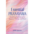 Essential Pranayama: Breathing Techniques for Balance, Healing, and Peace - Paperback