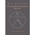The Disgraced Martyr Trilogy: Omnibus Edition - Hardcover