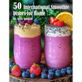 50 International Smoothie Dishes for Home - Paperback