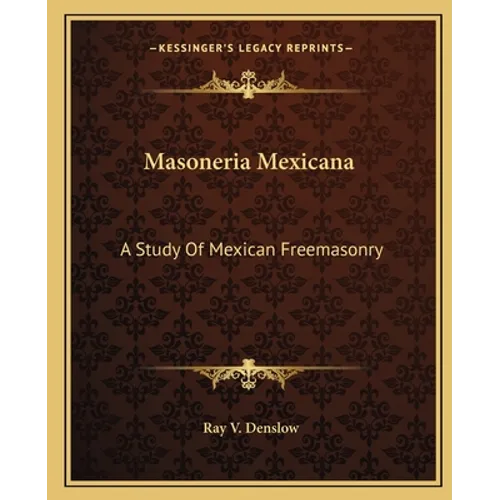 Masoneria Mexicana: A Study Of Mexican Freemasonry