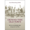 Defend This Old Town: Williamsburg During the Civil War