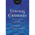 The Leaving Ordinary: Encounter God Through Extraordinary Prayer - Paperback