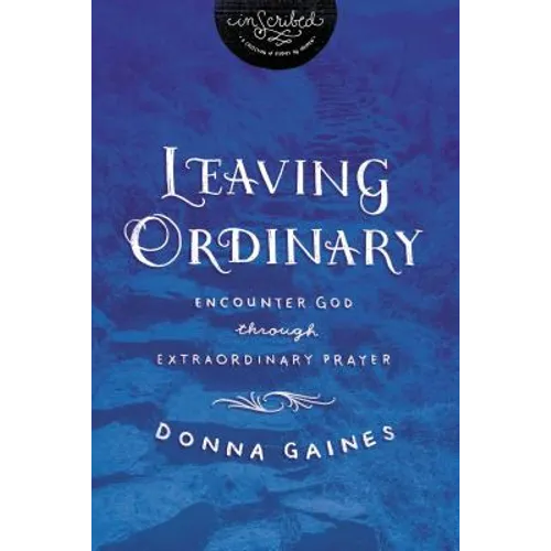 The Leaving Ordinary: Encounter God Through Extraordinary Prayer - Paperback