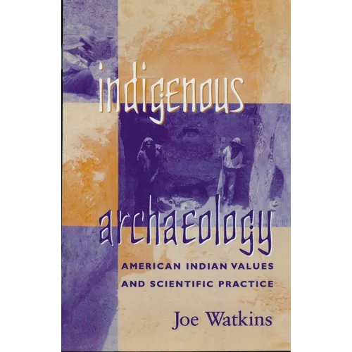 Indigenous Archaeology: American Indian Values and Scientific Practice