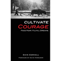 Cultivate Courage: Face Fear. Fulfill Dreams. - Paperback