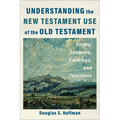Understanding the New Testament Use of the Old Testament: Forms, Features, Framings, and Functions - Paperback