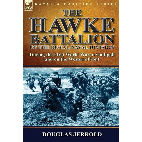 The Hawke Battalion of the Royal Naval Division-During the First World War at Gallipoli and on the Western Front