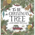To Be a Christmas Tree - Hardcover