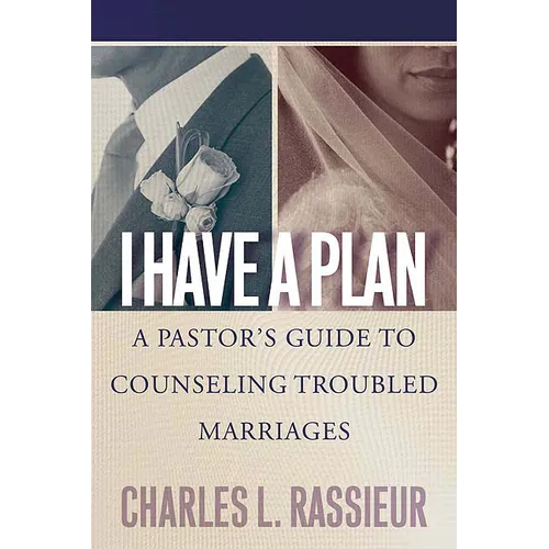 I Have a Plan: A Pastor's Guide to Counseling Troubled Marriages - Paperback