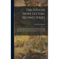 The Fugger News-letters. Second Series: Being a Further Selection From the Fugger Papers Specially Referring to Queen Elizabeth and Matters Relating t - Hardcover