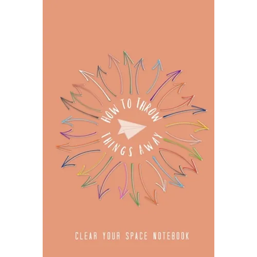 How to Throw Things Away: Clear Your Space Notebook - Paperback