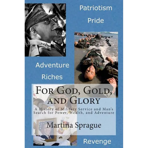 For God, Gold, and Glory: A History of Military Service and Man's Search for Power, Wealth, and Adventure