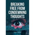 Breaking Free from Condemning Thoughts - Paperback