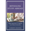 Retooling Study Abroad: Digital Approaches to Linguistic and Cultural Immersion - Hardcover