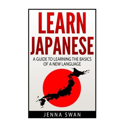 Learn Japanese: A Guide to Learning the Basics of a New Language - Paperback