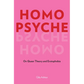Homo Psyche: On Queer Theory and Erotophobia - Hardcover