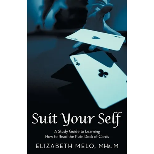 Suit Your Self: A Study Guide to Learning How to Read the Plain Deck of Cards - Paperback